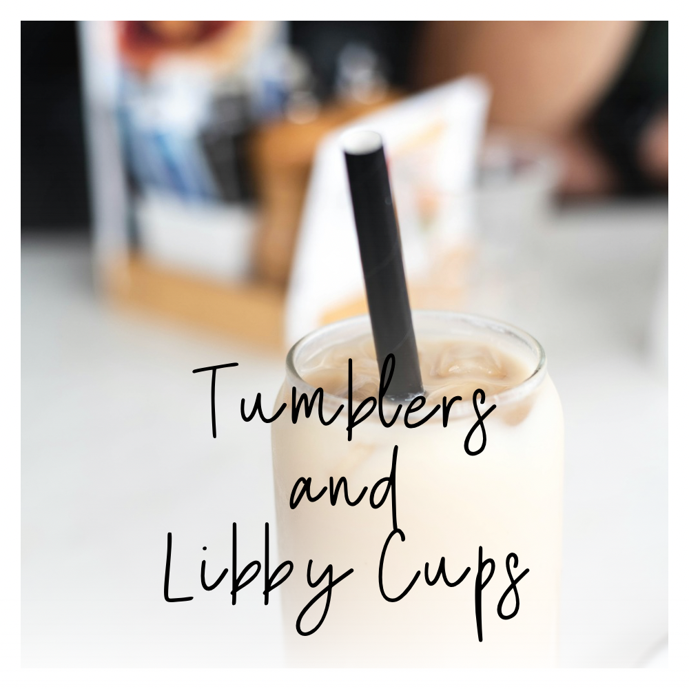 Tumblers and Libby Cups